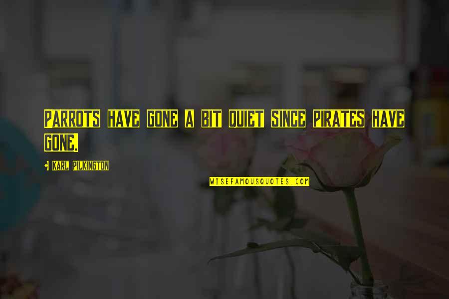 It's Oh So Quiet Quotes By Karl Pilkington: Parrots have gone a bit quiet since pirates