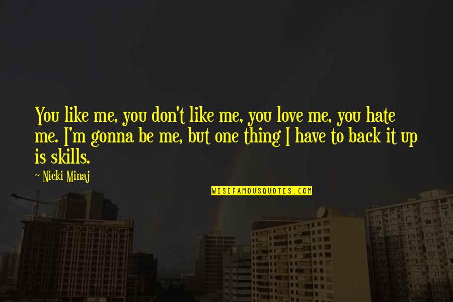 Its Ok If You Dont Love Me Quotes By Nicki Minaj: You like me, you don't like me, you