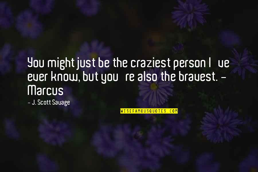 It's Ok To Be Crazy Quotes By J. Scott Savage: You might just be the craziest person I've