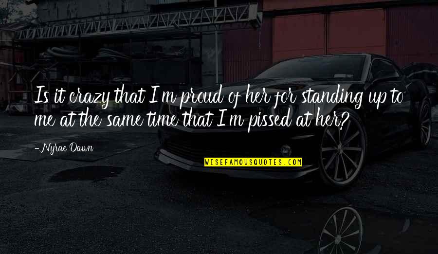 It's Ok To Be Crazy Quotes By Nyrae Dawn: Is it crazy that I'm proud of her