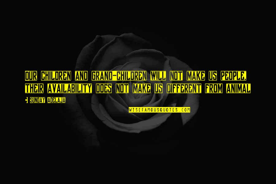 It's Ok To Be Different Quotes By Sunday Adelaja: Our children and grand-children will not make us