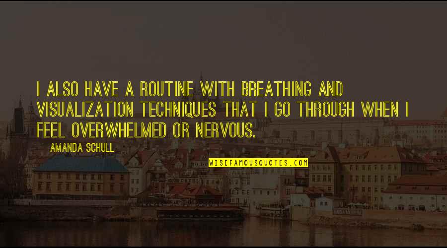 Its Ok To Feel Overwhelmed Quotes By Amanda Schull: I also have a routine with breathing and Its Ok To Feel Overwhelmed Quotes By Amanda Schull: I also have a routine with breathing and