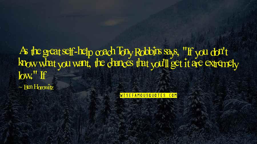 Its Ok To Get Help Quotes By Ben Horowitz: As the great self-help coach Tony Robbins says,