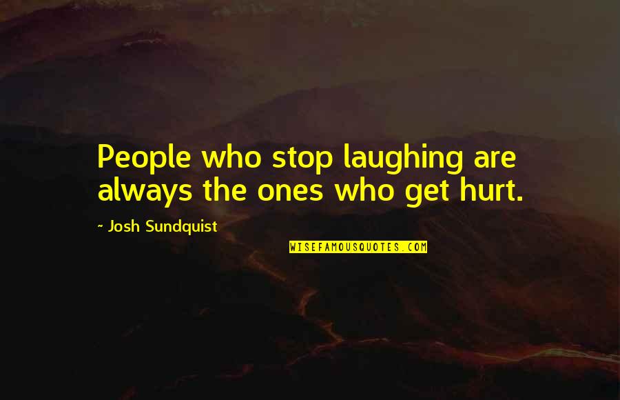 Its Ok To Get Hurt Quotes By Josh Sundquist: People who stop laughing are always the ones