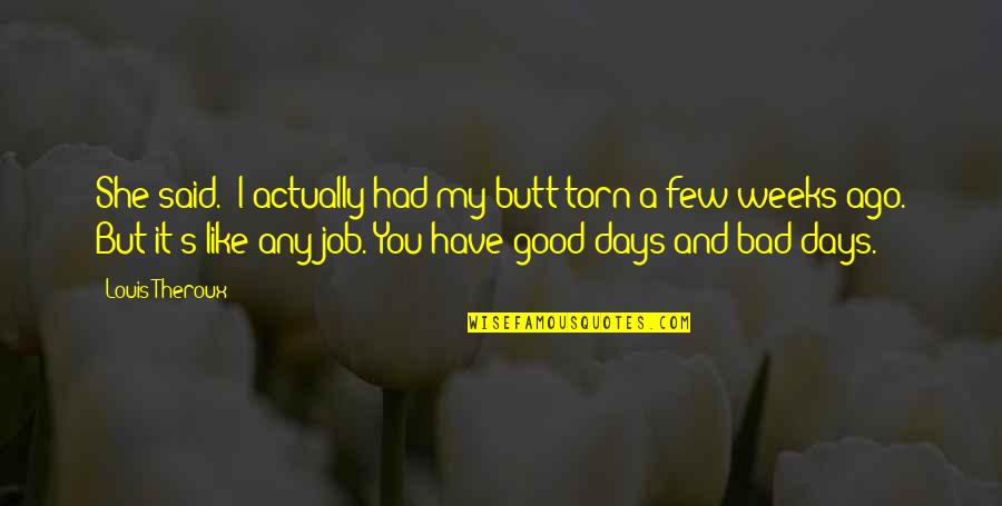 Its Ok To Have Bad Days Quotes By Louis Theroux: She said. "I actually had my butt torn