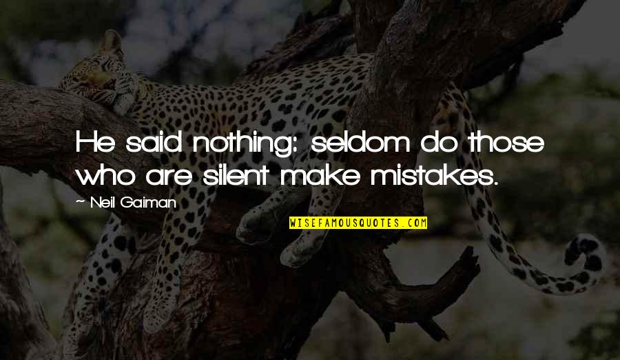 Its Ok To Make Mistakes Quotes By Neil Gaiman: He said nothing: seldom do those who are