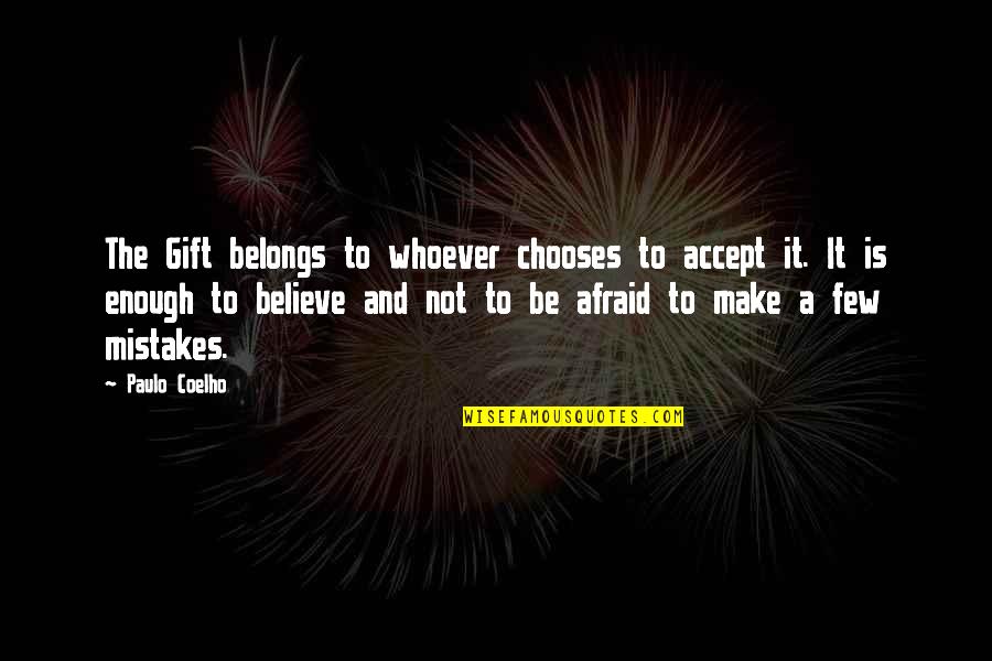 Its Ok To Make Mistakes Quotes By Paulo Coelho: The Gift belongs to whoever chooses to accept