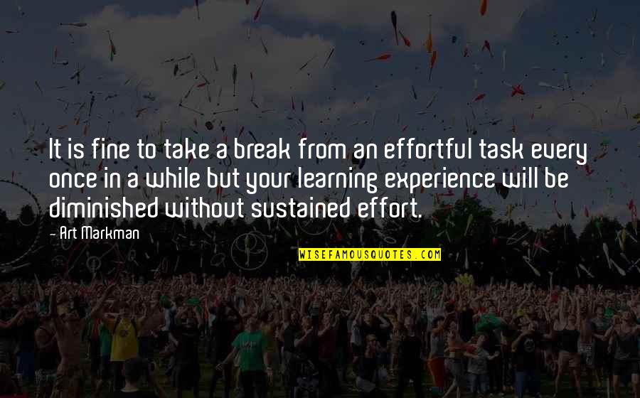 Its Ok To Take A Break Quotes By Art Markman: It is fine to take a break from