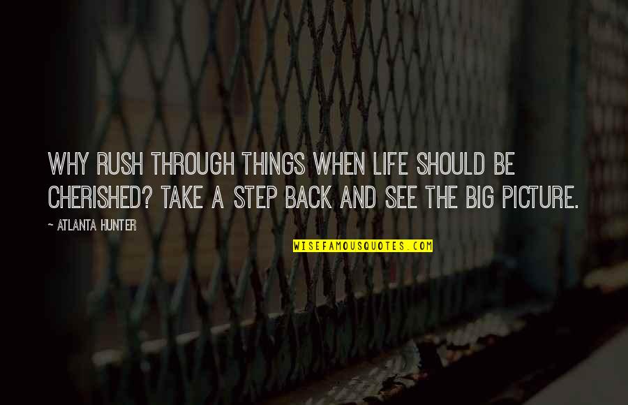 Its Ok To Take A Step Back Quotes By Atlanta Hunter: Why rush through things when life should be