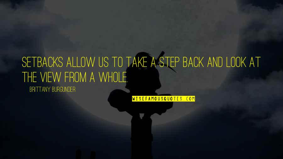 Its Ok To Take A Step Back Quotes By Brittany Burgunder: Setbacks allow us to take a step back