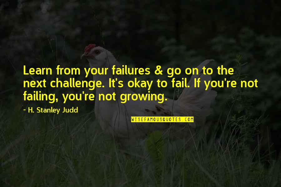 It's Okay If Quotes By H. Stanley Judd: Learn from your failures & go on to