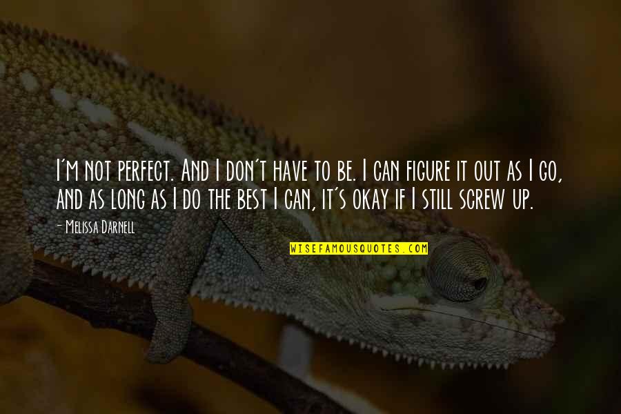 It's Okay If Quotes By Melissa Darnell: I'm not perfect. And I don't have to
