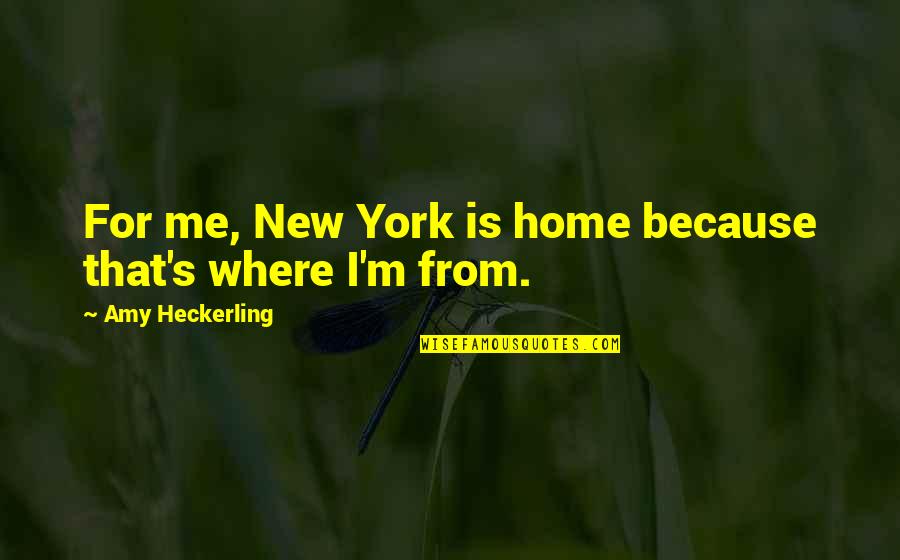 It's Okay If You Dont Like Me Quotes By Amy Heckerling: For me, New York is home because that's