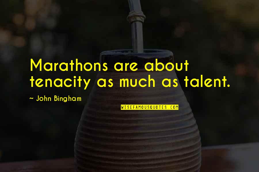 It's Okay If You Dont Like Me Quotes By John Bingham: Marathons are about tenacity as much as talent.