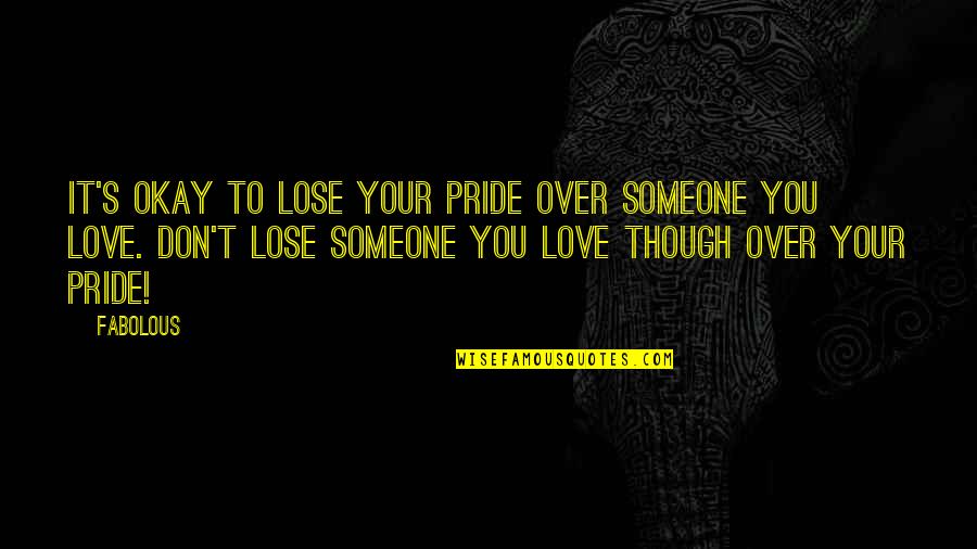 It's Okay Love Quotes By Fabolous: It's okay to lose your pride over someone