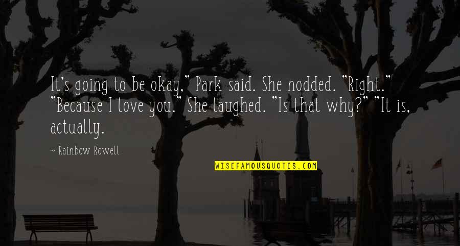 It's Okay Love Quotes By Rainbow Rowell: It's going to be okay," Park said. She