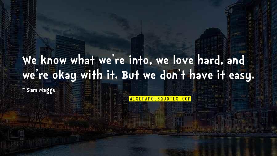 It's Okay Love Quotes By Sam Maggs: We know what we're into, we love hard,