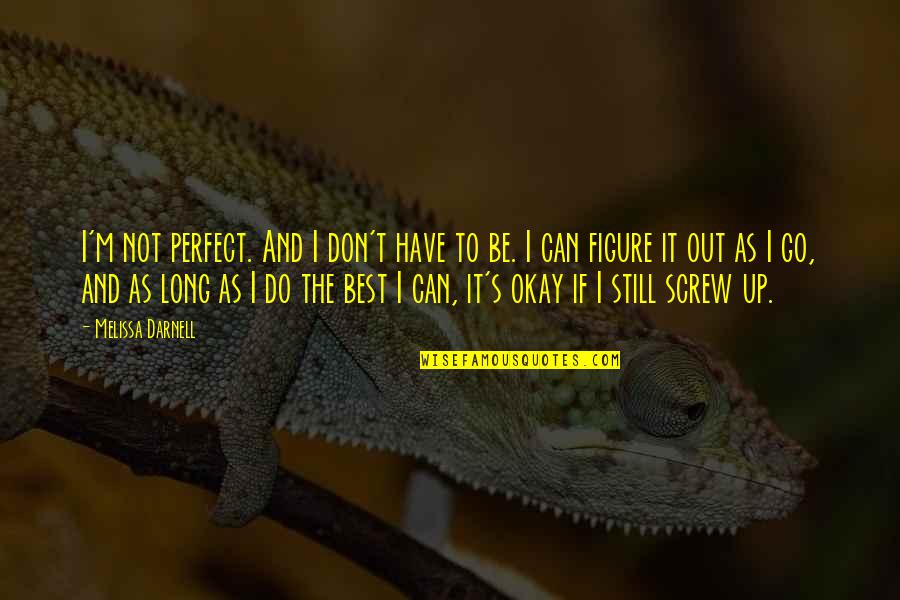 It's Okay Not To Be Perfect Quotes By Melissa Darnell: I'm not perfect. And I don't have to