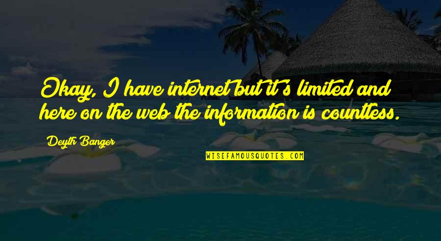 It's Okay Quotes By Deyth Banger: Okay, I have internet but it's limited and It's Okay Quotes By Deyth Banger: Okay, I have internet but it's limited and
