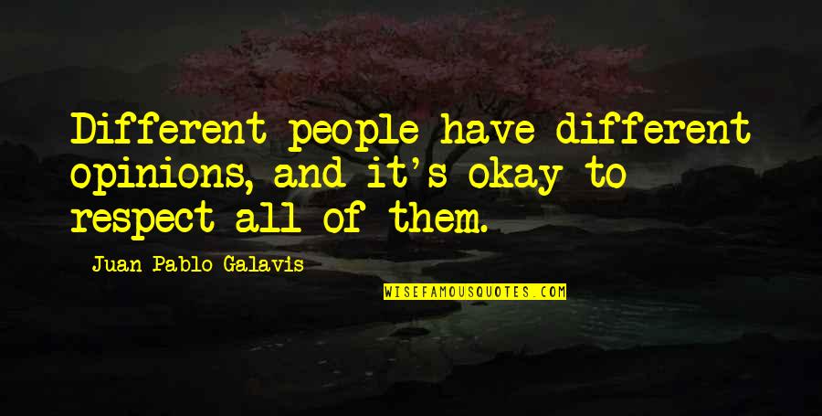 It's Okay Quotes By Juan Pablo Galavis: Different people have different opinions, and it's okay It's Okay Quotes By Juan Pablo Galavis: Different people have different opinions, and it's okay
