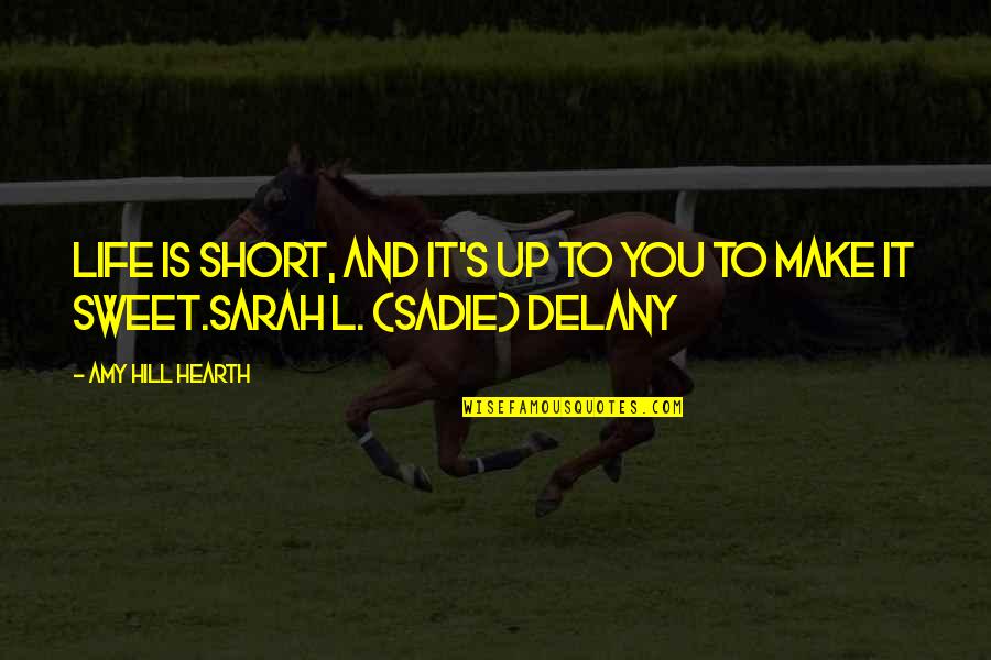 Its Okay Short Quotes By Amy Hill Hearth: Life is short, and it's up to you