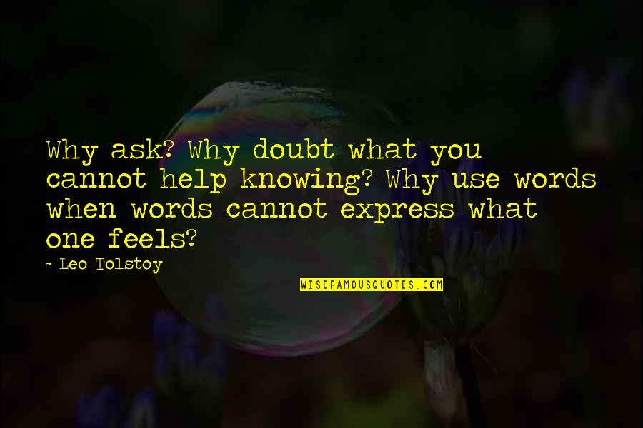 Its Okay To Ask For Help Quotes By Leo Tolstoy: Why ask? Why doubt what you cannot help Its Okay To Ask For Help Quotes By Leo Tolstoy: Why ask? Why doubt what you cannot help