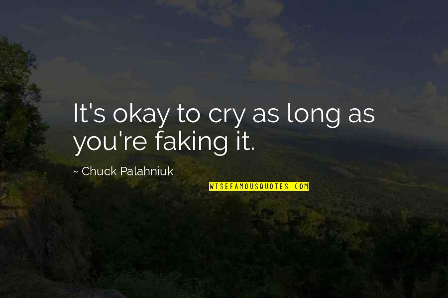 It's Okay To Cry Quotes By Chuck Palahniuk: It's okay to cry as long as you're It's Okay To Cry Quotes By Chuck Palahniuk: It's okay to cry as long as you're