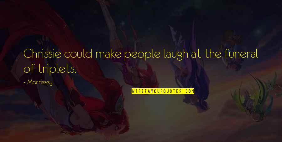 Its Okay To Disappear For Awhile Quotes By Morrissey: Chrissie could make people laugh at the funeral