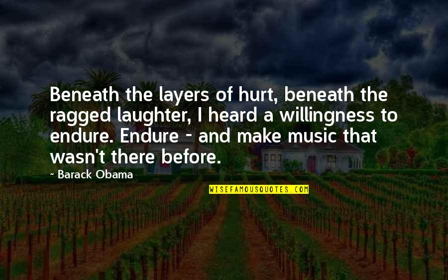 It's Okay To Hurt Quotes By Barack Obama: Beneath the layers of hurt, beneath the ragged