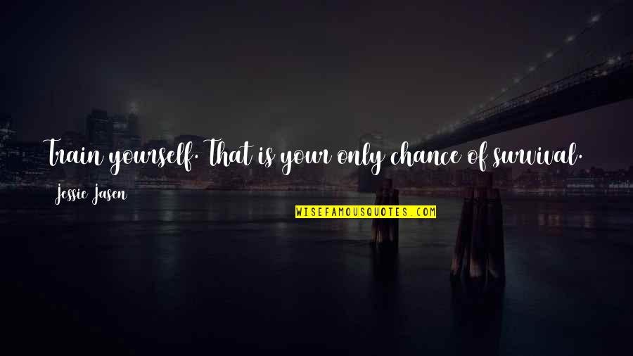 It's Okay To Lose Yourself Quotes By Jessie Jasen: Train yourself. That is your only chance of