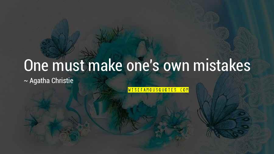 It's Okay To Make Mistakes Quotes By Agatha Christie: One must make one's own mistakes
