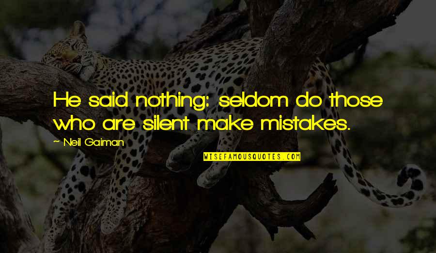 It's Okay To Make Mistakes Quotes By Neil Gaiman: He said nothing: seldom do those who are