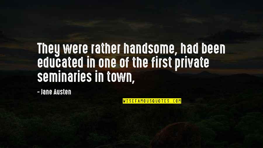 Its Only After Weve Lost Everything Quote Quotes By Jane Austen: They were rather handsome, had been educated in Its Only After Weve Lost Everything Quote Quotes By Jane Austen: They were rather handsome, had been educated in