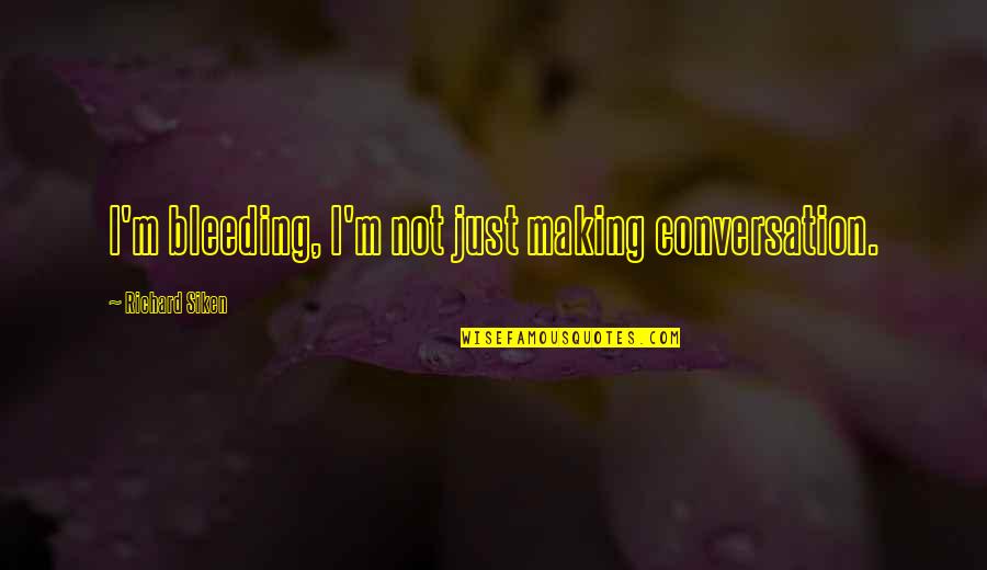Its Only After Weve Lost Everything Quote Quotes By Richard Siken: I'm bleeding, I'm not just making conversation. Its Only After Weve Lost Everything Quote Quotes By Richard Siken: I'm bleeding, I'm not just making conversation.