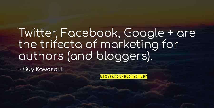 It's Only Facebook Quotes By Guy Kawasaki: Twitter, Facebook, Google + are the trifecta of