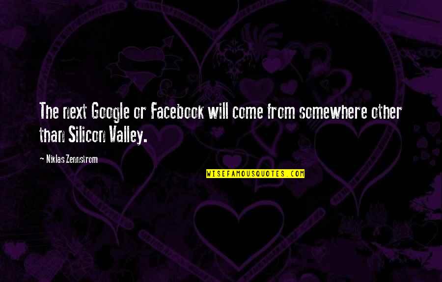 It's Only Facebook Quotes By Niklas Zennstrom: The next Google or Facebook will come from