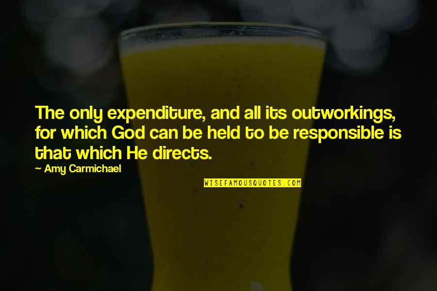Its Only God Quotes By Amy Carmichael: The only expenditure, and all its outworkings, for