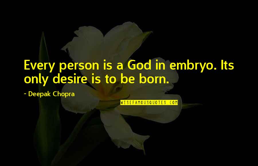 Its Only God Quotes By Deepak Chopra: Every person is a God in embryo. Its
