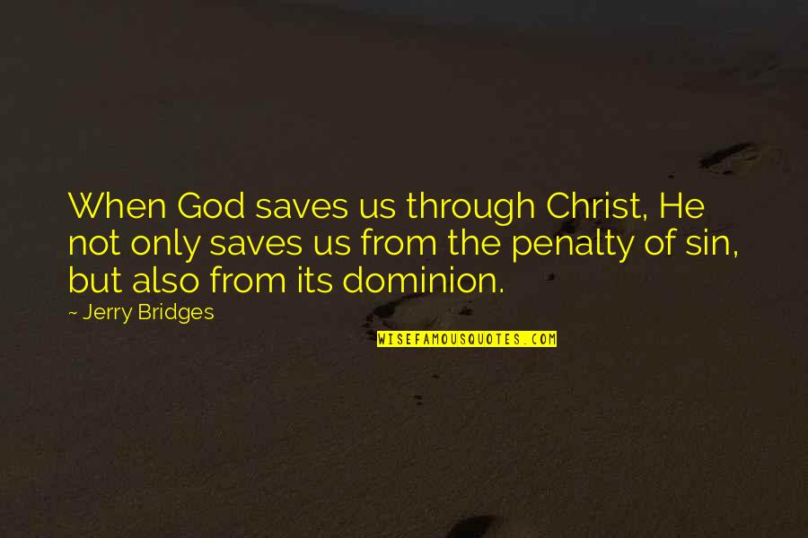 Its Only God Quotes By Jerry Bridges: When God saves us through Christ, He not
