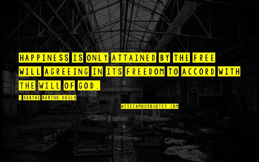 Its Only God Quotes By Sabine Baring-Gould: Happiness is only attained by the free will