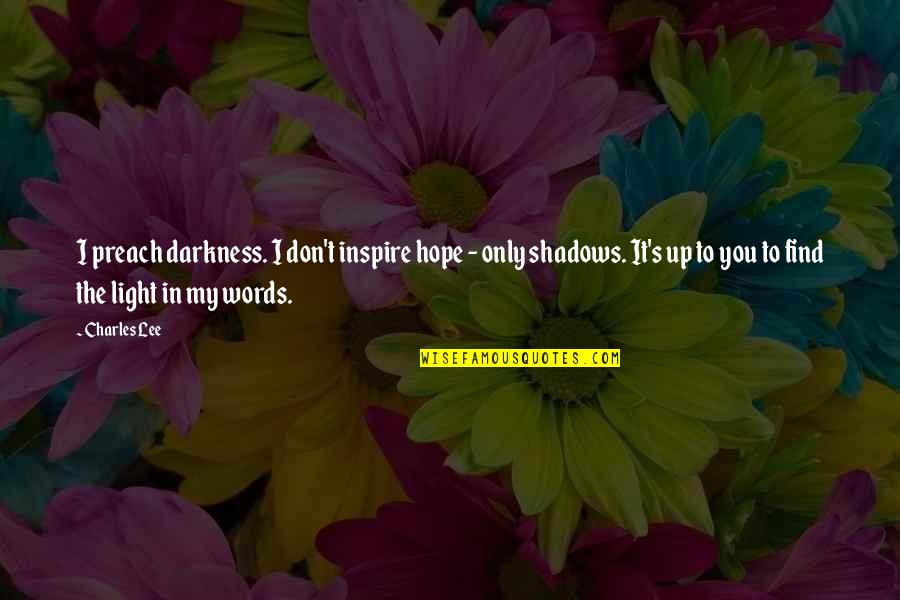 It's Only Words Quotes By Charles Lee: I preach darkness. I don't inspire hope -