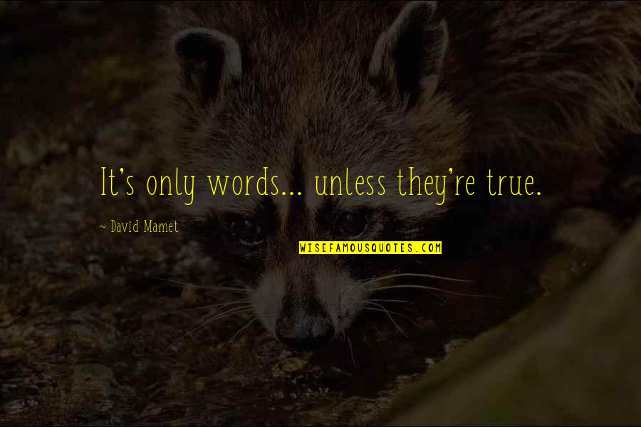 It's Only Words Quotes By David Mamet: It's only words... unless they're true.