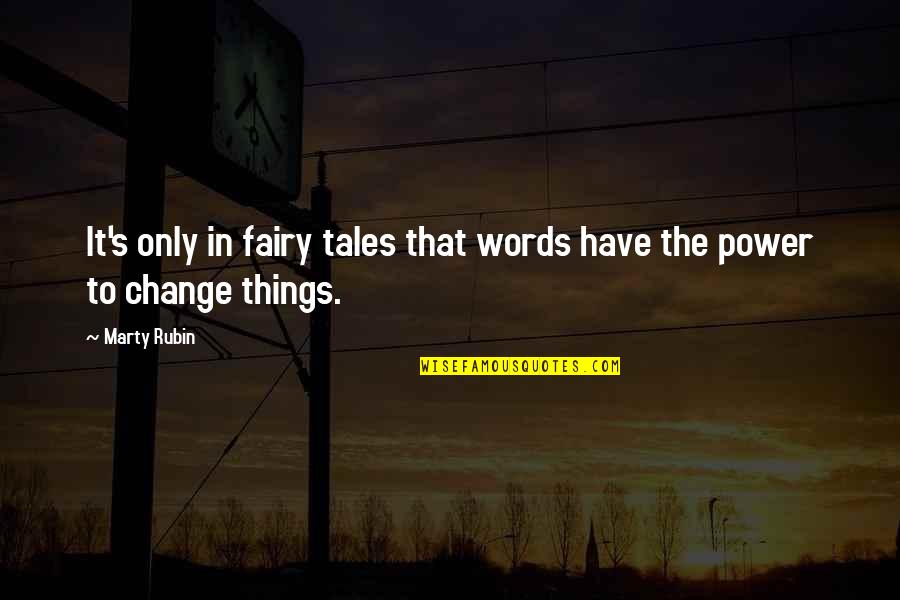 It's Only Words Quotes By Marty Rubin: It's only in fairy tales that words have