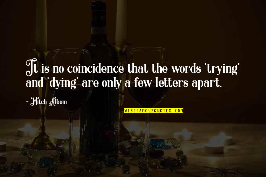 It's Only Words Quotes By Mitch Albom: It is no coincidence that the words 'trying'