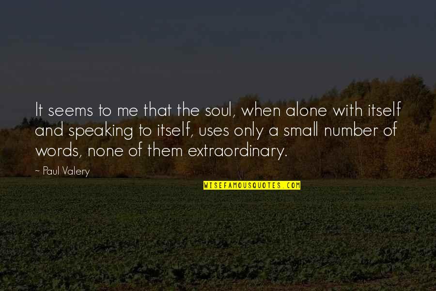 It's Only Words Quotes By Paul Valery: It seems to me that the soul, when
