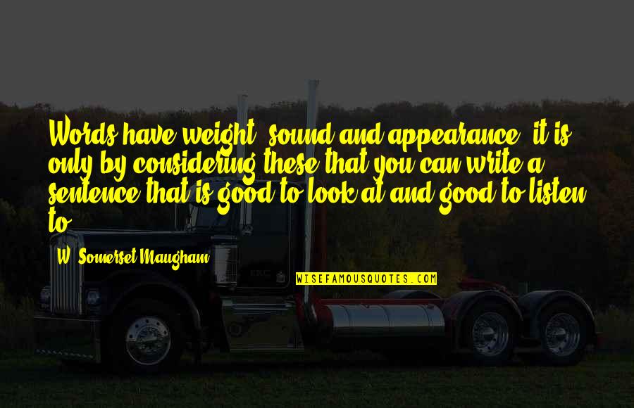 It's Only Words Quotes By W. Somerset Maugham: Words have weight, sound and appearance; it is