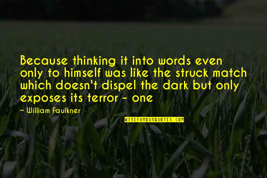 It's Only Words Quotes By William Faulkner: Because thinking it into words even only to