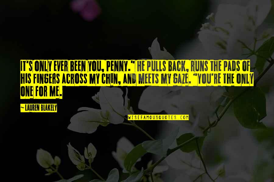 It's Only You And Me Quotes By Lauren Blakely: It's only ever been you, Penny." He pulls