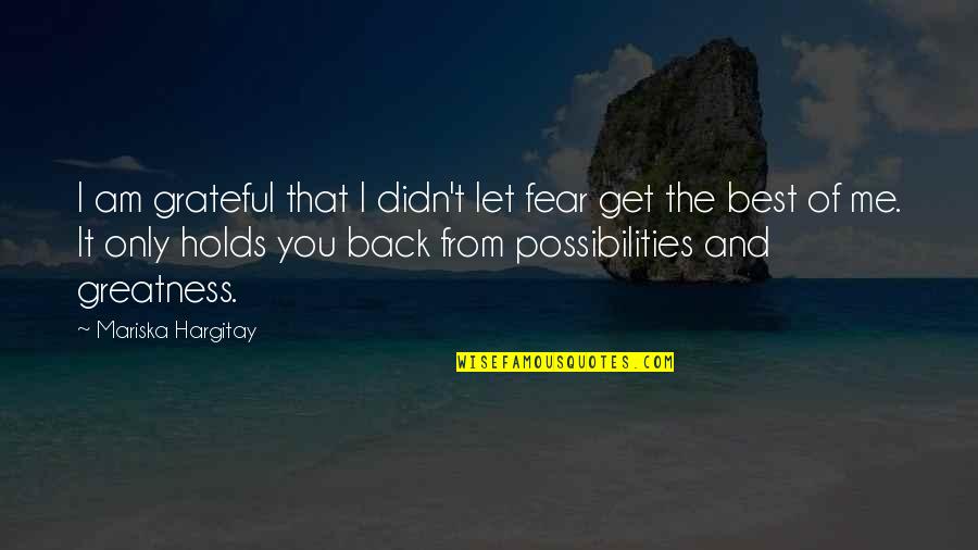 It's Only You And Me Quotes By Mariska Hargitay: I am grateful that I didn't let fear