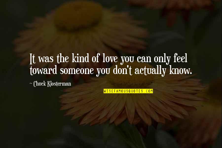 It's Only You Love Quotes By Chuck Klosterman: It was the kind of love you can